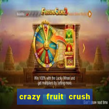 crazy fruit crush ganhar dinheiro